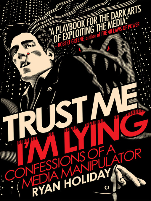 Trust Me, I'm Lying: Confessions of a Media Manipulator 