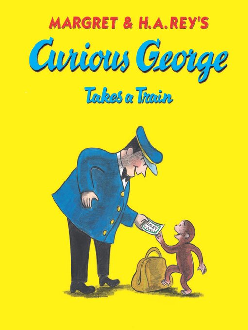 Kids - Curious George Takes a Train - Beehive Library Consortium ...
