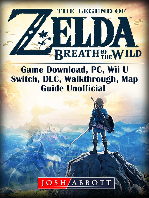 The Legend of Zelda Breath of the Wild Game Download, PC, Wii U, Switch, DLC,  Walkthrough, Map, Guide Unofficial - Carnegie Library of Pittsburgh -  OverDrive