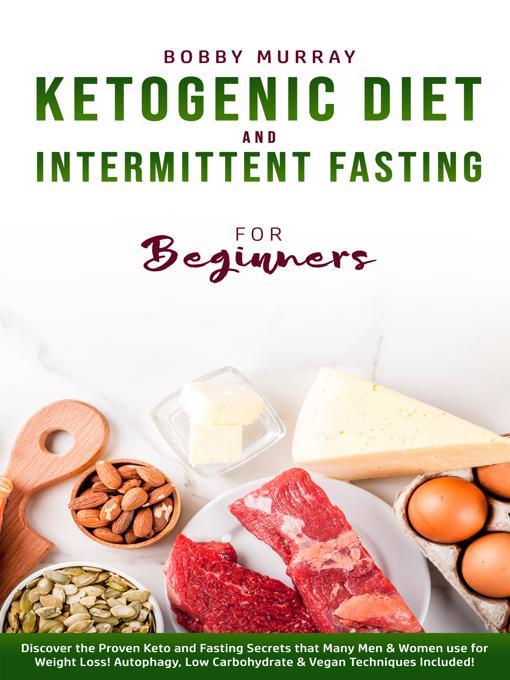 Ketogenic Diet and Intermittent Fasting for Beginners - The Ohio Digital  Library - OverDrive