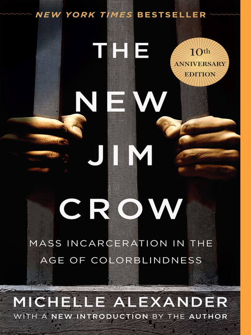 The New Jim Crow: Mass Incarceration in the Age of Colorblindness by Michelle Alexander