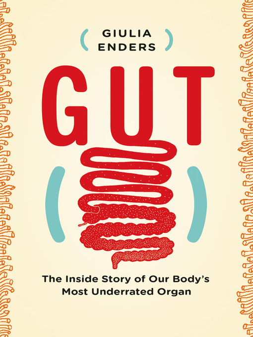 Gut: The Inside Story of Our Body's Most Underrated Organ by Giulia Enders & Jill Enders